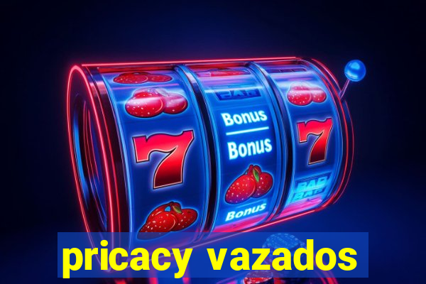 pricacy vazados